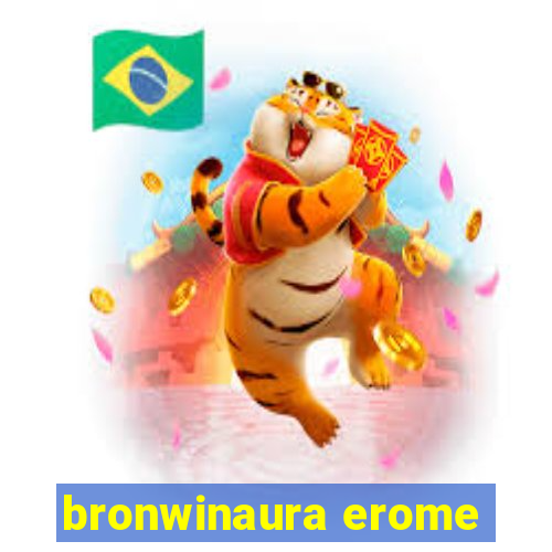 bronwinaura erome