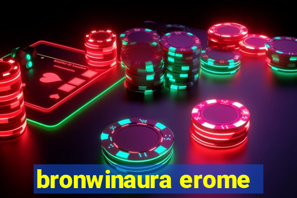 bronwinaura erome