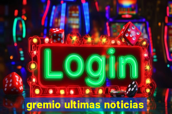 gremio ultimas noticias