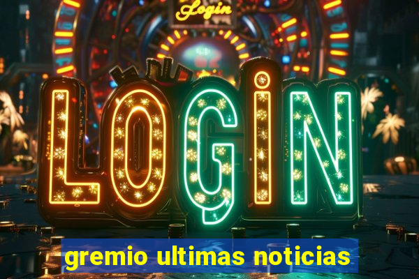 gremio ultimas noticias