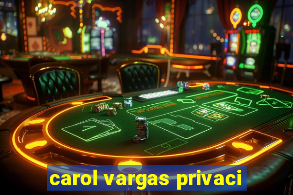 carol vargas privaci