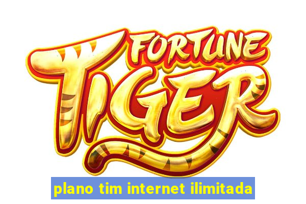 plano tim internet ilimitada