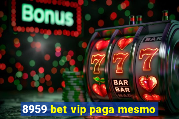 8959 bet vip paga mesmo