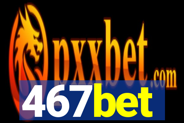 467bet