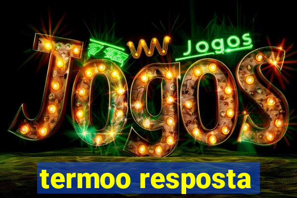 termoo resposta