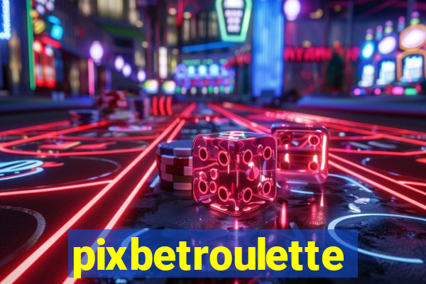 pixbetroulette