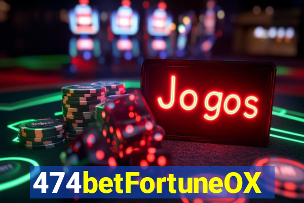 474betFortuneOX