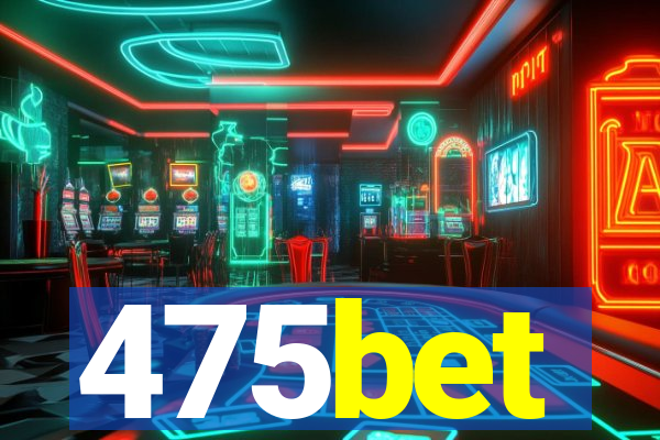 475bet