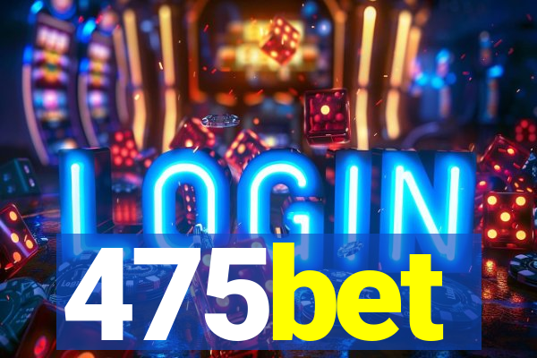 475bet