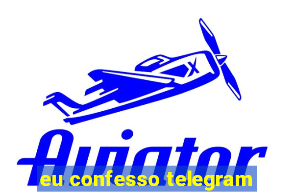 eu confesso telegram