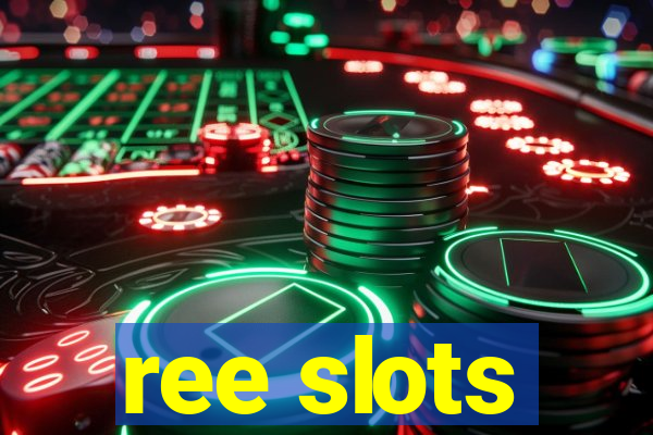 ree slots