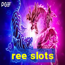 ree slots