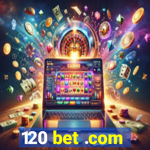 120 bet .com