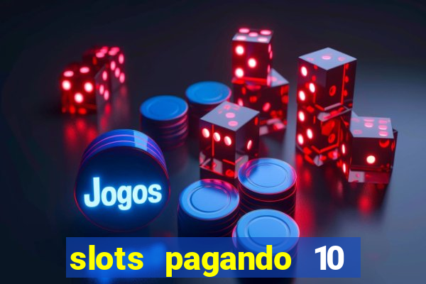 slots pagando 10 no cadastro