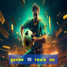 ganhe 10 reais no cadastro bet