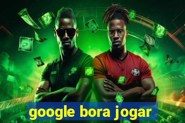 google bora jogar