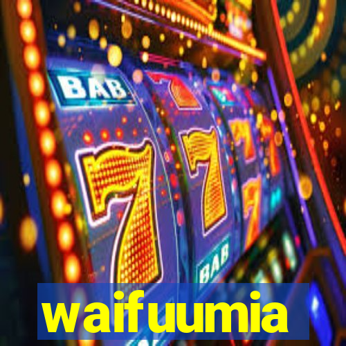 waifuumia