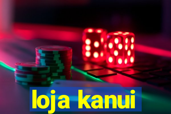 loja kanui