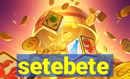 setebete