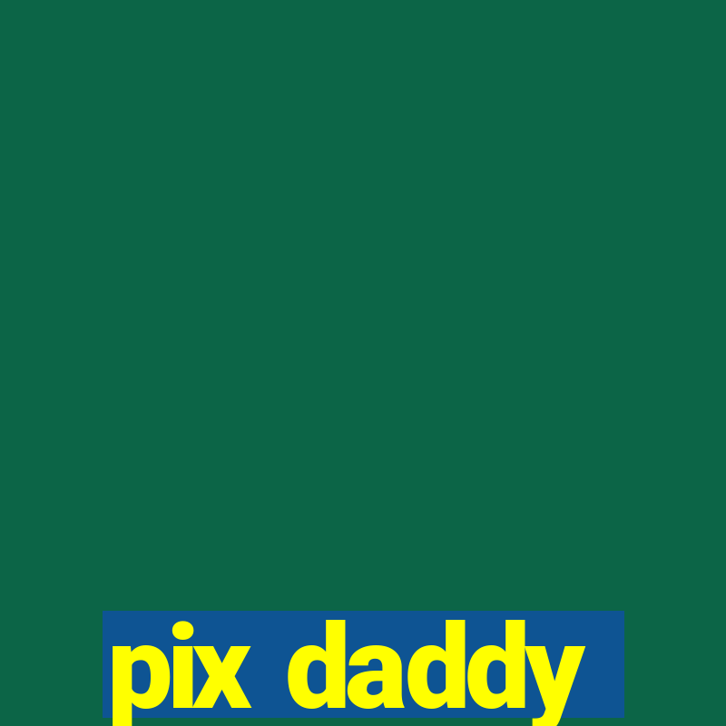 pix daddy