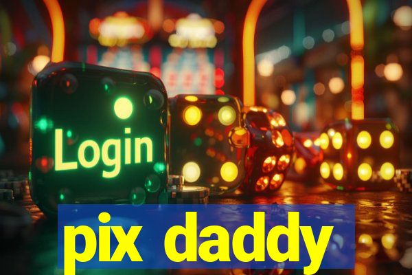 pix daddy