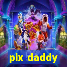 pix daddy