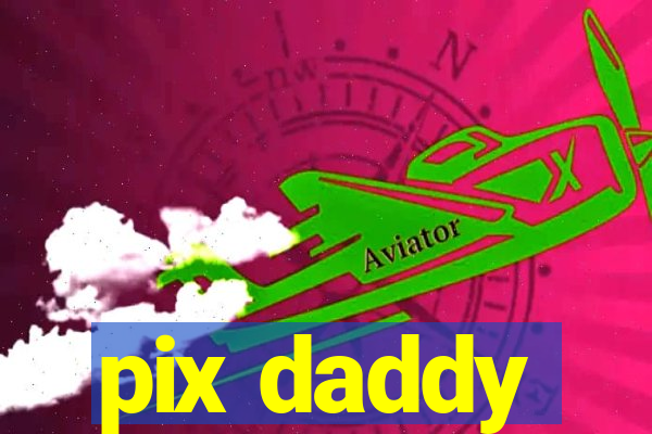 pix daddy