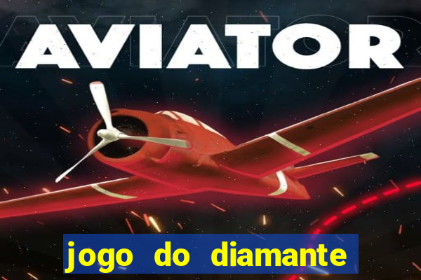 jogo do diamante para ganhar dinheiro