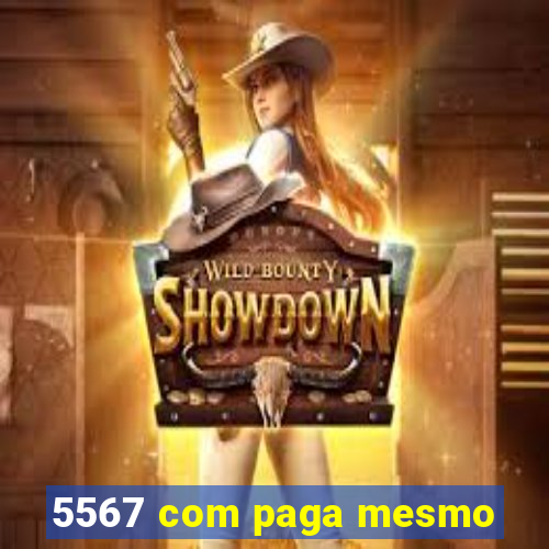 5567 com paga mesmo