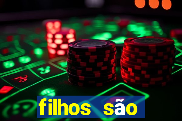 filhos são herança do senhor mensagem