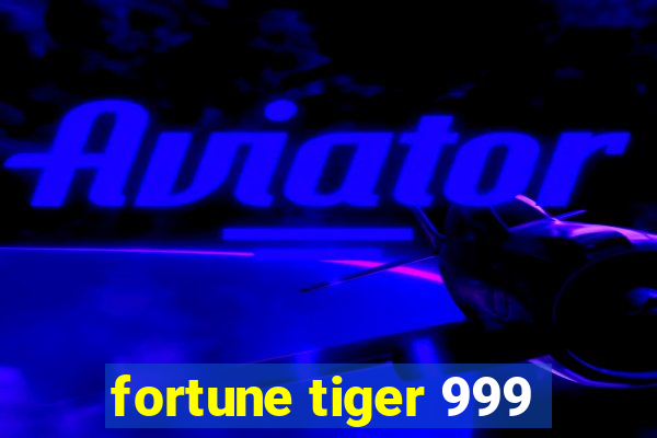 fortune tiger 999