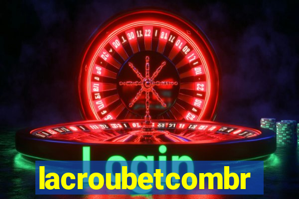 lacroubetcombr