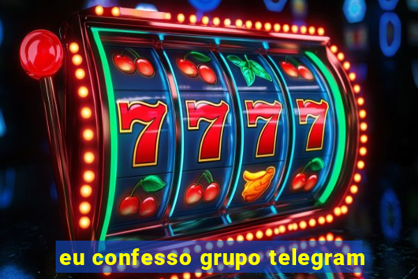 eu confesso grupo telegram