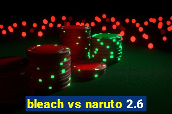 bleach vs naruto 2.6