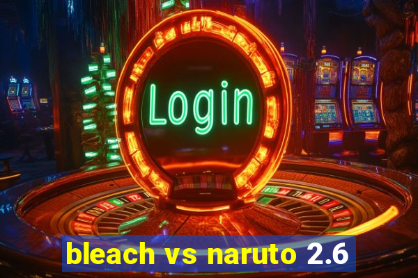 bleach vs naruto 2.6