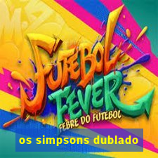 os simpsons dublado