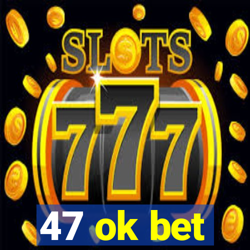 47 ok bet