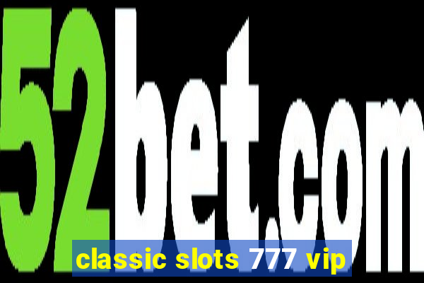 classic slots 777 vip