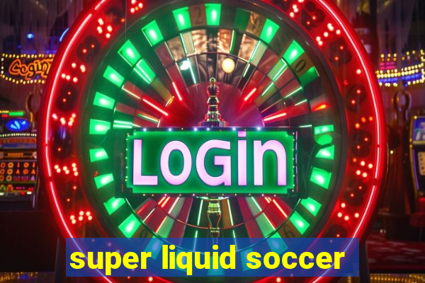 super liquid soccer