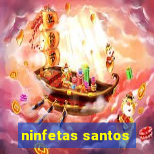 ninfetas santos