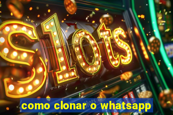 como clonar o whatsapp