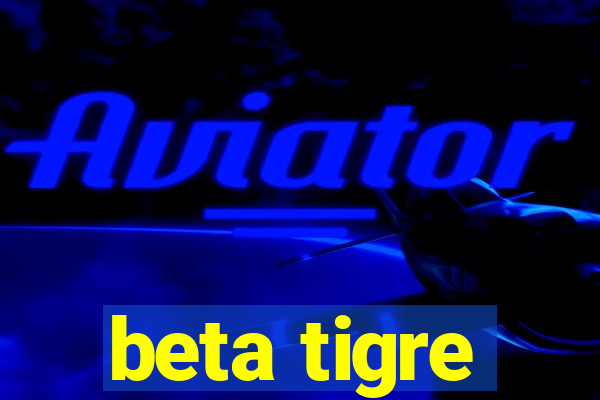 beta tigre