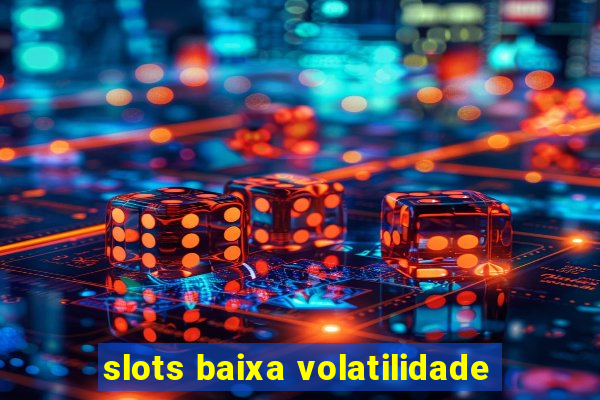 slots baixa volatilidade