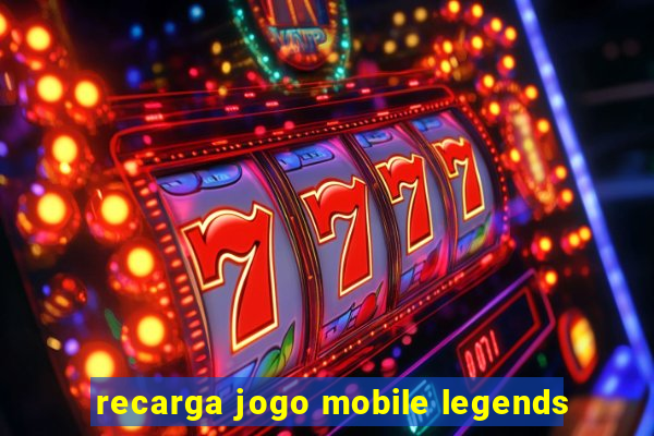 recarga jogo mobile legends