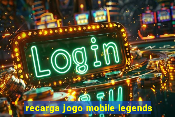 recarga jogo mobile legends