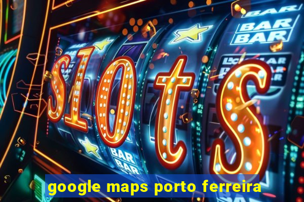 google maps porto ferreira