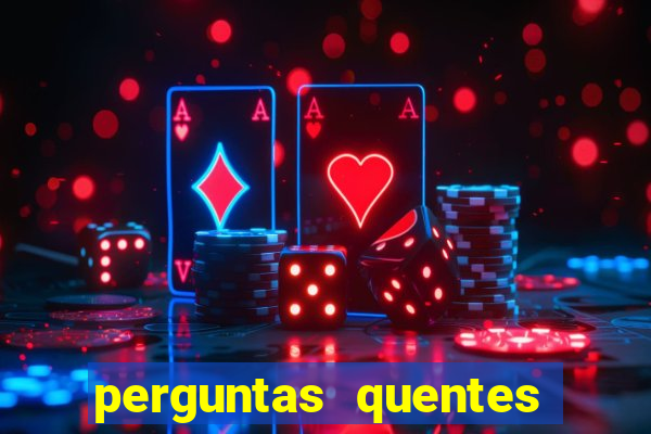 perguntas quentes para whatsapp