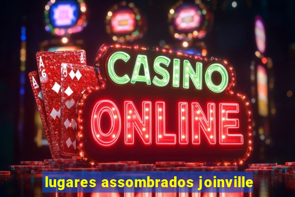 lugares assombrados joinville