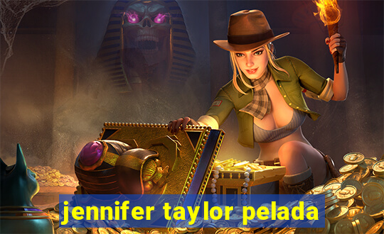 jennifer taylor pelada