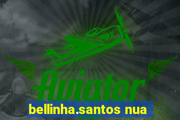 bellinha.santos nua